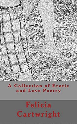 A Collection Of Erotic And Love Poetry: The Pleasures Of Sex-..