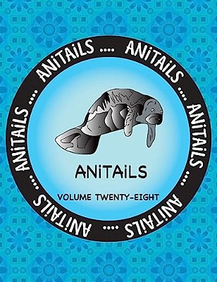 Anitails Volume Twenty-Eight: Learn About The West Indian Manatee, Northwest Salamander, Indian Rhinoceros, Red Fox, Dark-Eyed Junco, African Gray P-..