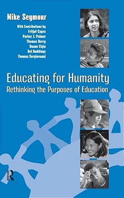 Educating For Humanity: Rethinking The Purposes Of Education-..