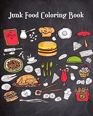 Junk Food Coloring Book: Super Cute Food Drawings (Perfect For Beginners, Food & Dessert Lovers)-..