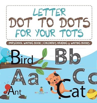 Letter Dot To Dots For Your Tots - Preschool Writing Book Children's Reading & Writing Books-..