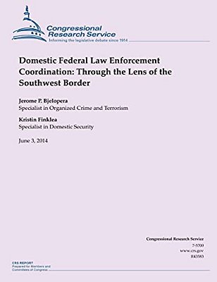 Domestic Federal Law Enforcement Coordination: Through The Lens Of The Southwest Border-..