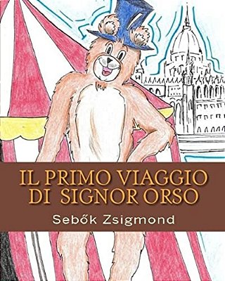 Il Primo Viaggio Di Signor Orso: I Viaggi Di Signor Orso-..