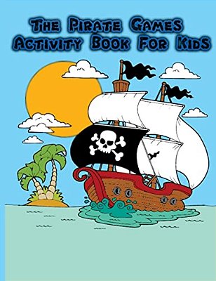 The Pirate Games Activity Book For Kids:: Fun Pirate Games And Activities For Kids. Coloring Pages, Color By Number, Count The Number, Trace Lines An-..