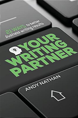 Your Writing Partner: 21 Ways To Better Business Writing Results-..