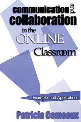 Communication And Collaboration In The Online Classroom: Examples And Applications-..