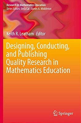 Designing, Conducting, And Publishing Quality Research In Mathematics Education-..