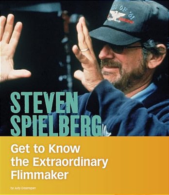 Steven Spielberg: Get To Know The Extraordinary Filmmaker-..