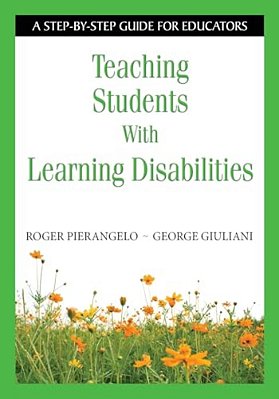 Teaching Students With Learning Disabilities: A Step-By-step Guide For Educators-..