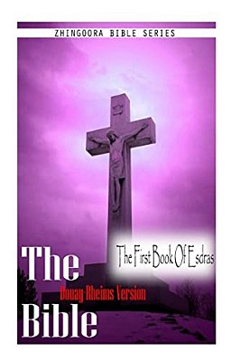 The Bible, Douay Rheims Version- The First Book Of Esdras-..