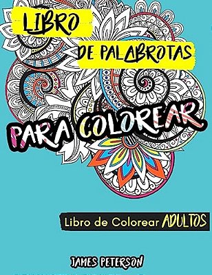 Libro De Colorear Para Adultos: Libro De Palabrotas Para Colorear-..