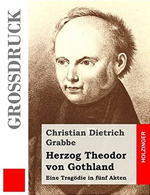 Herzog Theodor Von Gothland (Großdruck): Eine Tragödie In Fünf Akten-..