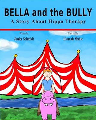 Bella And The Bully: A Story About Hippo Therapy-..