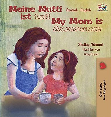 Meine Mutti Ist Toll My Mom Is Awesome My Mom Is Awesome: German English Bilingual Children's Book-..