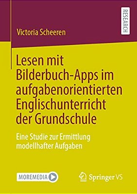 Lesen Mit Bilderbuch-Apps Im Aufgabenorientierten Englischunterricht Der Grundschule: Eine Studie Zur Ermittlung Modellhafter Aufgaben-..