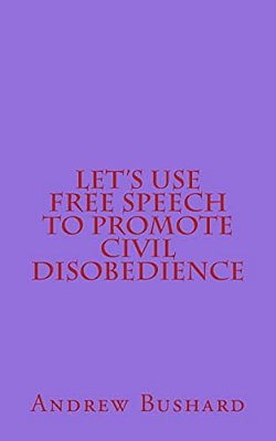 Let's Use Free Speech To Promote Civil Disobedience-..