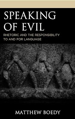 Speaking Of Evil: Rhetoric And The Responsibility To And For Language-..