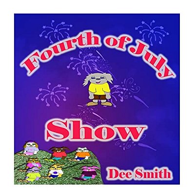 Fourth Of July Show: Fourth Of July Rhyming Picture Book For Children About The Fourth Of July, July 4Th Cheer And Fourth Of July Fireworks-..