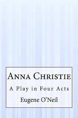 Anna Christie: A Play In Four Acts-..