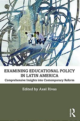 Examining Educational Policy In Latin America: Comprehensive Insights Into Contemporary Reform-..