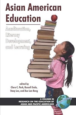 Asian American Education: Acculturation, Literacy Development, And Learning-..