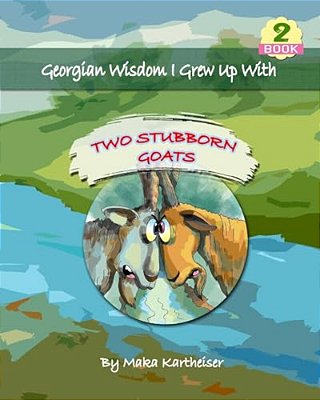 Georgian Wisdom I Grew Up With: Two Stubborn Goats-..