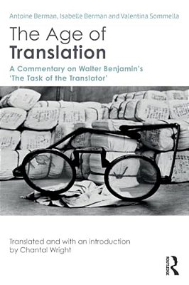The Age Of Translation: A Commentary On Walter Benjamin's 'The Task Of The Translator'-..