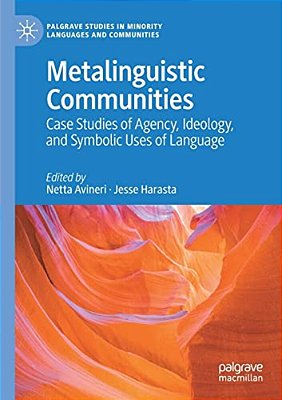 Metalinguistic Communities: Case Studies Of Agency, Ideology, And Symbolic Uses Of Language-..