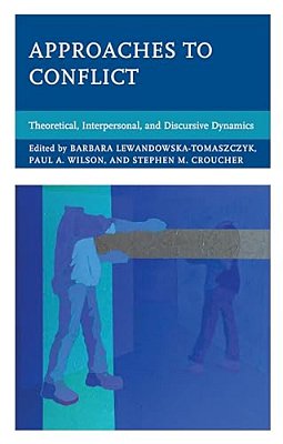 Approaches To Conflict: Theoretical, Interpersonal, And Discursive Dynamics-..