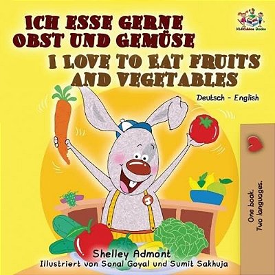 I Love To Eat Fruits And Vegetables (German English Bilingual Book)-..