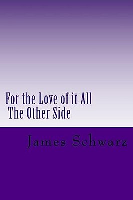 For The Love Of It All: The Other Side-..