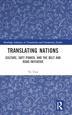 Translating Nations: Culture, Soft Power, And The Belt And Road Initiative-..