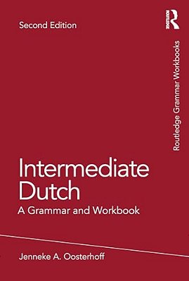Intermediate Dutch: A Grammar And Workbook-..