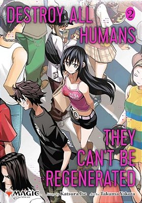 Destroy All Humans. They Can't Be Regenerated. A Magic: The Gathering Manga, Vol. 2-..
