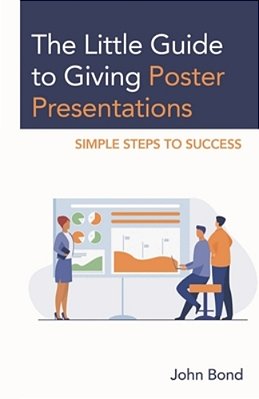 Little Guide To Giving Poster Presentations: Simple Steps To Success-..