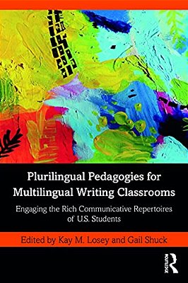 Plurilingual Pedagogies For Multilingual Writing Classrooms: Engaging The Rich Communicative Repertoires Of U. S. Students-..