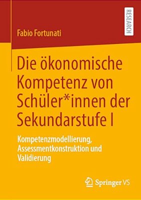 Die Ökonomische Kompetenz Von Schüler*innen Der Sekundarstufe I: Kompetenzmodellierung, Assessmentkonstruktion Und Validierung-..