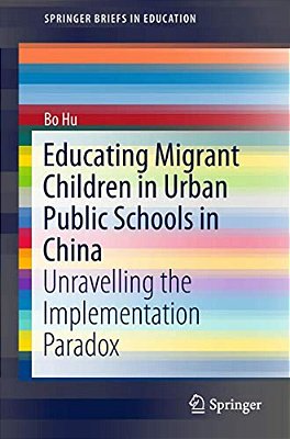 Educating Migrant Children In Urban Public Schools In China: Unravelling The Implementation Paradox-..