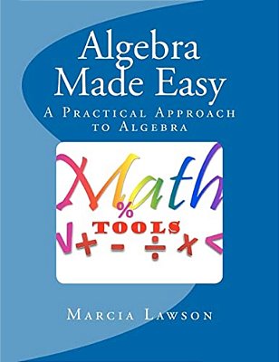 Algebra Made Easy: A Practical Approach To Algebra-..
