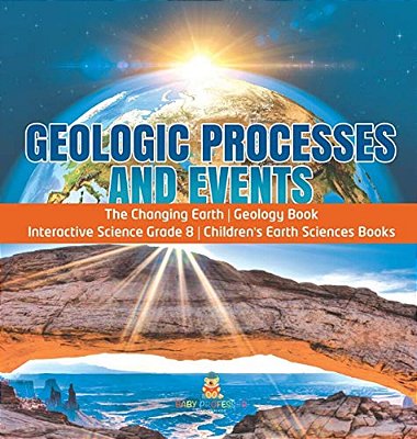 Geologic Processes And Events The Changing Earth Geology Book Interactive Science Grade 8 Children's Earth Sciences Books-..