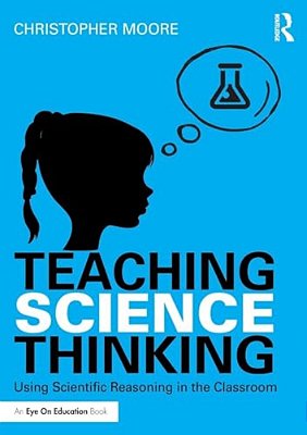 Teaching Science Thinking: Using Scientific Reasoning In The Classroom-..