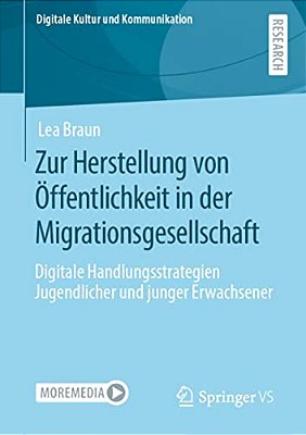 Zur Herstellung Von Öffentlichkeit In Der Migrationsgesellschaft: Digitale Handlungsstrategien Jugendlicher Und Junger Erwachsener-..