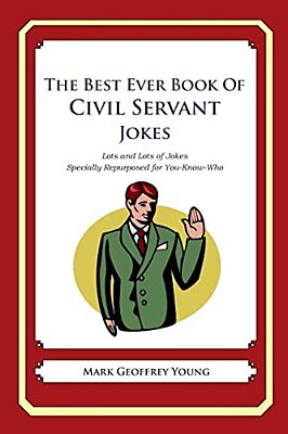 The Best Ever Book Of Civil Servant Jokes: Lots And Lots Of Jokes Specially Repurposed For You-Know-who-..
