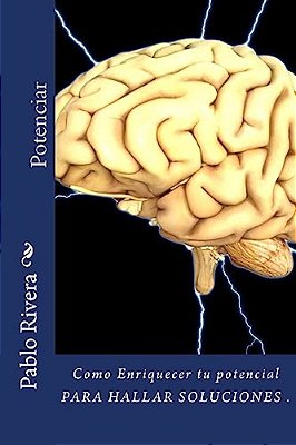 Potenciar: Como Enriquecer Tu Mente Para Hallar Soluciones-..