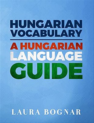 Hungarian Vocabulary: A Hungarian Language Guide-..