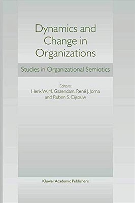 Dynamics And Change In Organizations: Studies In Organizational Semiotics-..