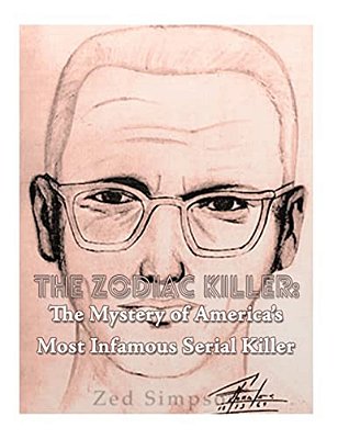 The Zodiac Killer: The Mystery Of America's Most Infamous Serial Killer-..