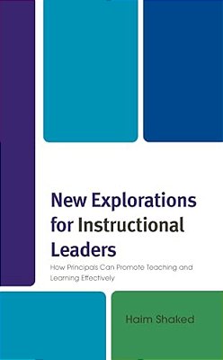 New Explorations For Instructional Leaders: How Principals Can Promote Teaching And Learning Effectively-..