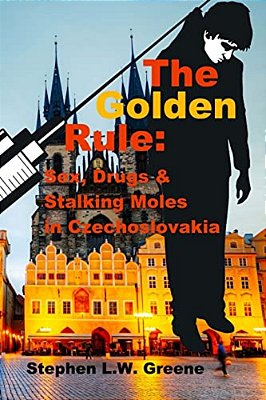The Golden Rule: Sex, Drugs & Stalking Moles In Czechoslovakia-..