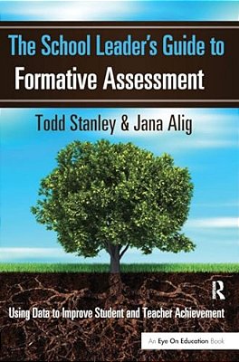 The School Leader's Guide To Formative Assessment: Using Data To Improve Student And Teacher Achievement-..
